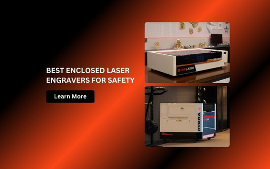 Best Enclosed Laser Engravers