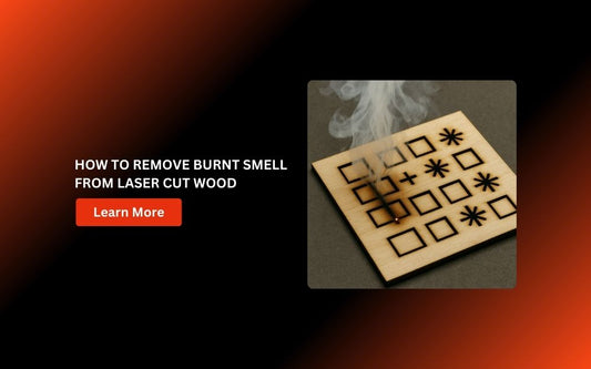 How to Remove Burnt Smell from Laser Cut Wood